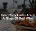 How Many Carbs Are In A Glass Of Red Wine
