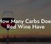 How Many Carbs Does Red Wine Have