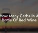 How Many Carbs In A Bottle Of Red Wine