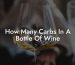 How Many Carbs In A Bottle Of Wine