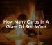 How Many Carbs In A Glass Of Red Wine