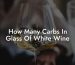 How Many Carbs In Glass Of White Wine