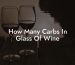 How Many Carbs In Glass Of Wine