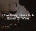 How Many Cases In A Barrel Of Wine