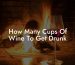 How Many Cups Of Wine To Get Drunk