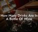 How Many Drinks Are In A Bottle Of Wine