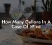 How Many Gallons In A Case Of Wine