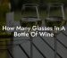 How Many Glasses In A Bottle Of Wine