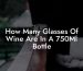 How Many Glasses Of Wine Are In A 750Ml Bottle