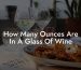 How Many Ounces Are In A Glass Of Wine