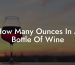 How Many Ounces In A Bottle Of Wine
