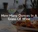 How Many Ounces In A Glass Of Wine