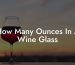 How Many Ounces In A Wine Glass