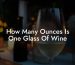 How Many Ounces Is One Glass Of Wine