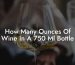 How Many Ounces Of Wine In A 750 Ml Bottle