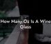 How Many Oz Is A Wine Glass