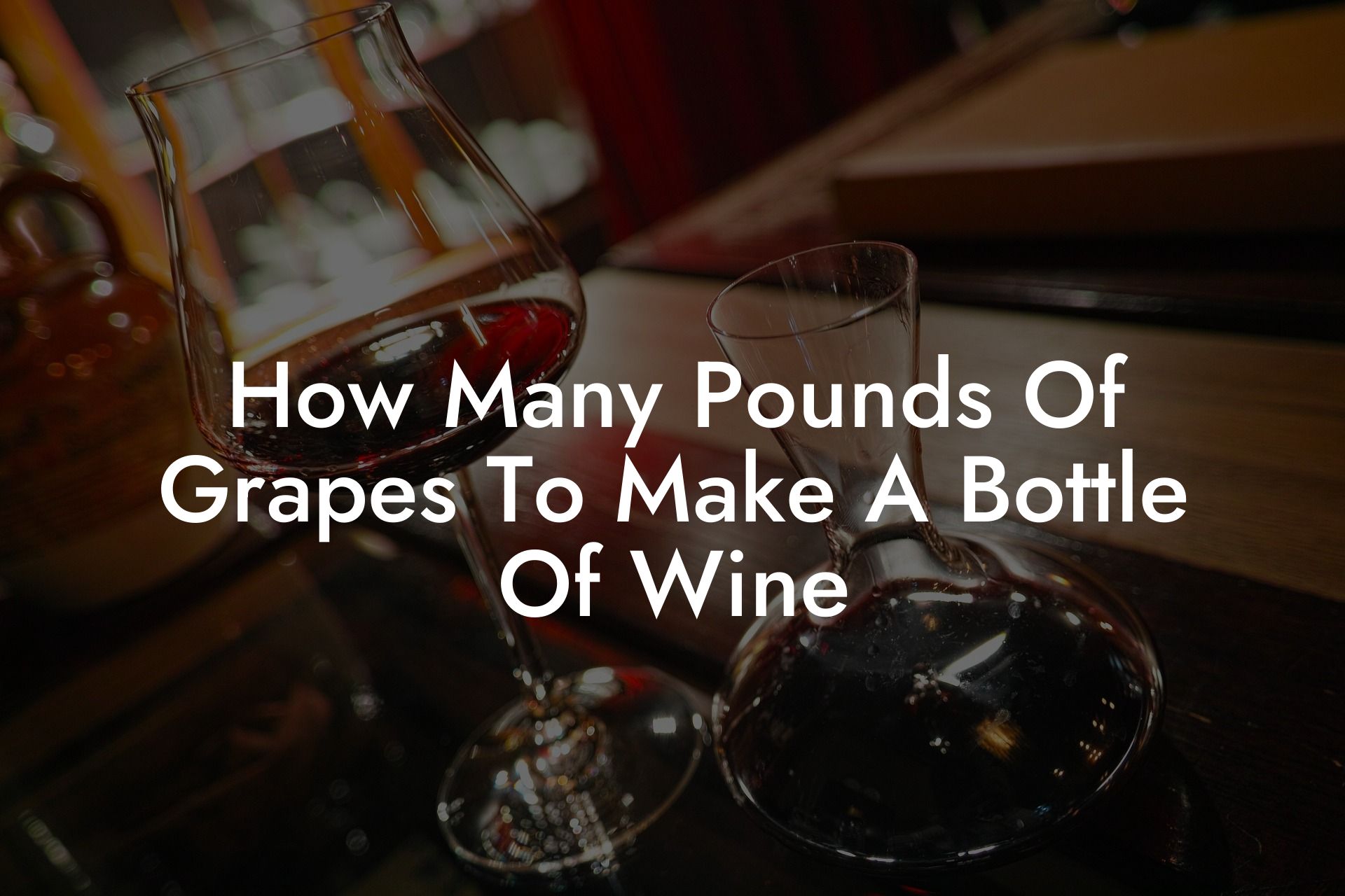 How Many Pounds Of Grapes To Make A Bottle Of Wine