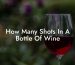 How Many Shots In A Bottle Of Wine