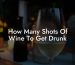 How Many Shots Of Wine To Get Drunk