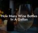 How Many Wine Bottles In A Gallon
