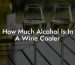 How Much Alcohol Is In A Wine Cooler