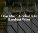 How Much Alcohol Is In Barefoot Wine