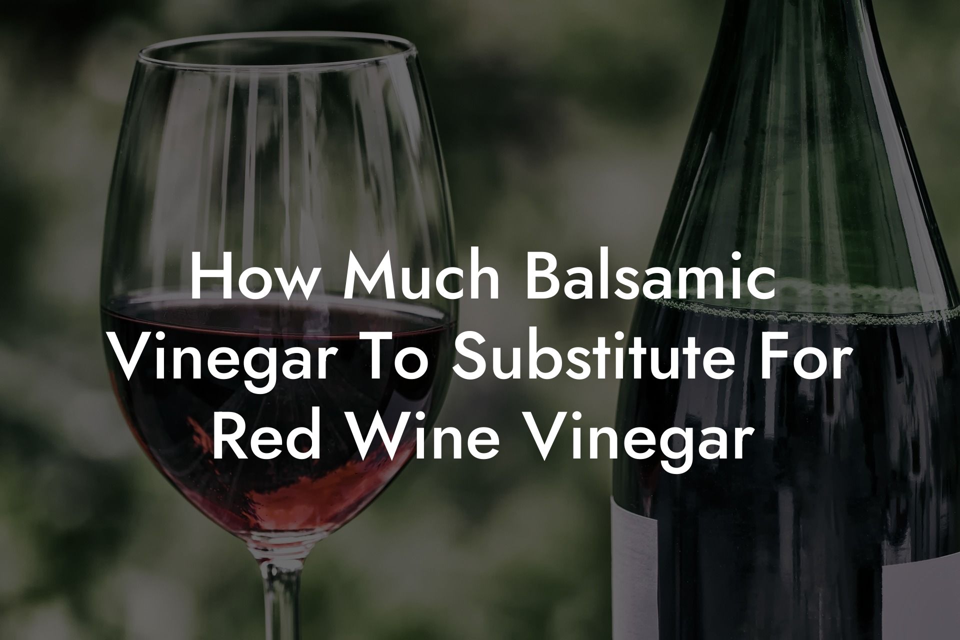 How Much Balsamic Vinegar To Substitute For Red Wine Vinegar