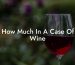 How Much In A Case Of Wine