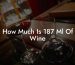 How Much Is 187 Ml Of Wine