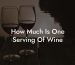 How Much Is One Serving Of Wine