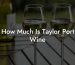 How Much Is Taylor Port Wine