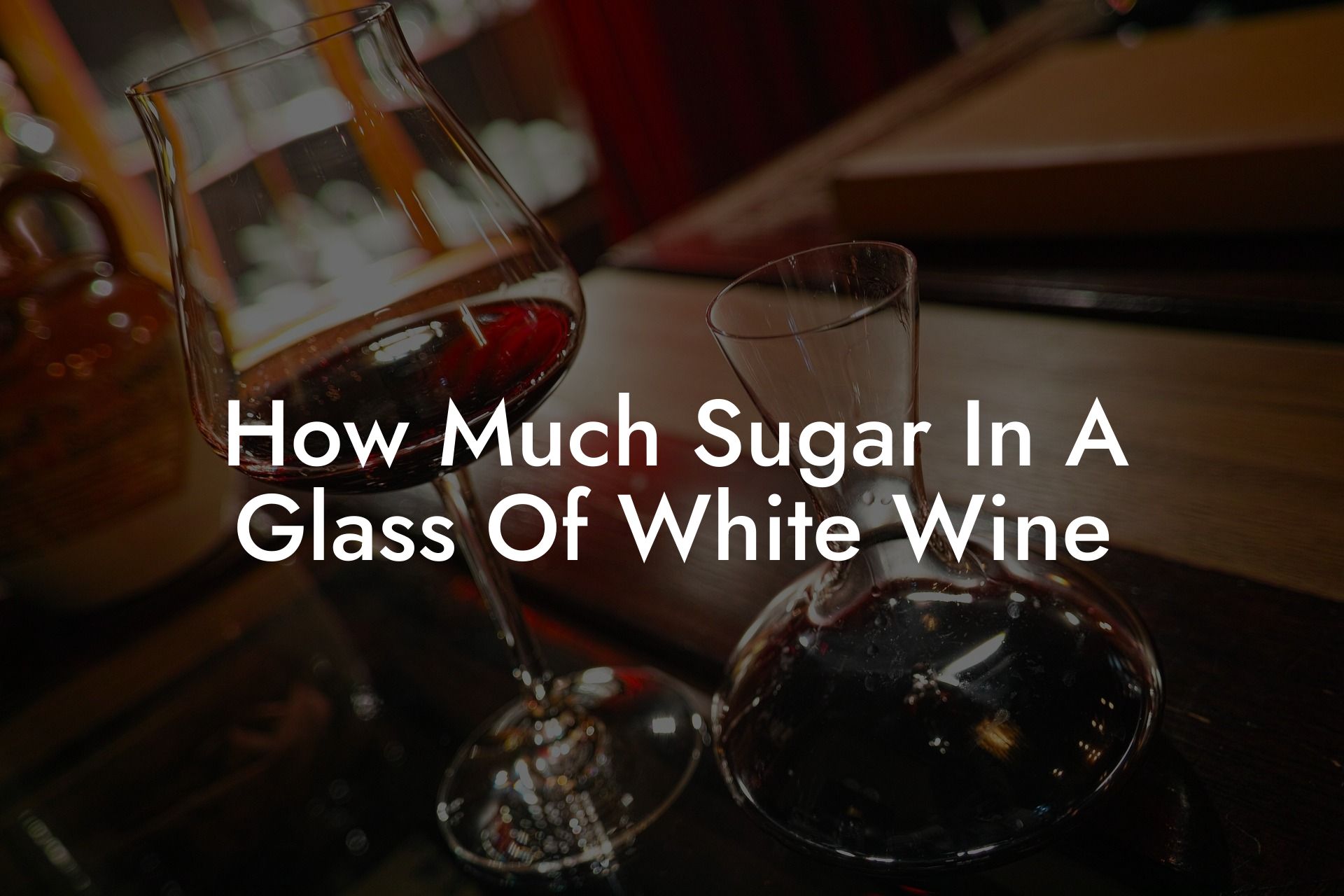 How Much Sugar In A Glass Of White Wine