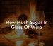How Much Sugar In Glass Of Wine