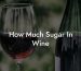 How Much Sugar In Wine