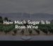 How Much Sugar Is In Rose Wine
