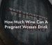 How Much Wine Can A Pregnant Woman Drink