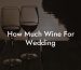 How Much Wine For Wedding
