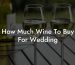 How Much Wine To Buy For Wedding