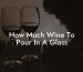 How Much Wine To Pour In A Glass