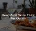 How Much Wine Yeast Per Gallon