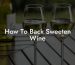 How To Back Sweeten Wine