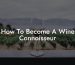 How To Become A Wine Connoisseur