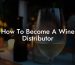 How To Become A Wine Distributor