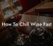 How To Chill Wine Fast