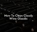 How To Clean Cloudy Wine Glasses
