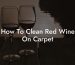 How To Clean Red Wine On Carpet