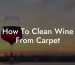 How To Clean Wine From Carpet