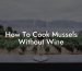 How To Cook Mussels Without Wine