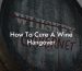 How To Cure A Wine Hangover