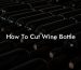 How To Cut Wine Bottle